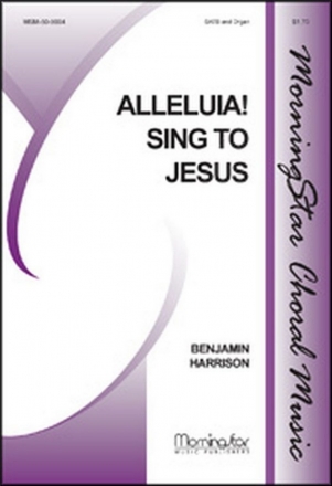 Benjamin Harrison Alleluia! Sing to Jesus SATB and Organ