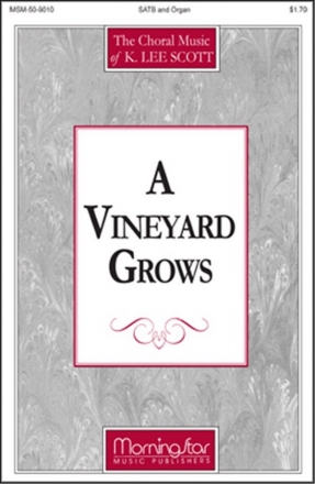 K. Lee Scott A Vineyard Grows SATB, Organ, opt. Flute, Oboe (Partitur + Stimmen)