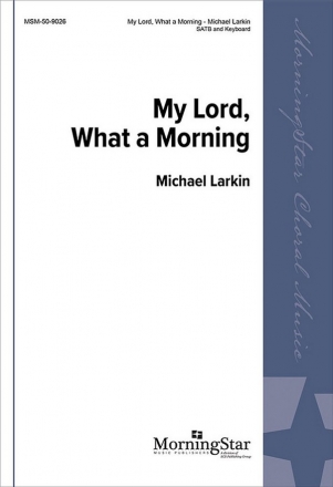 Michael Larkin My Lord, What a Morning SATB and Keyboard