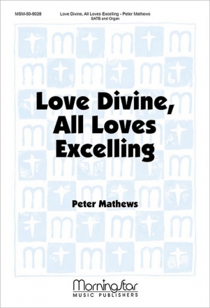 Peter Mathews Love Divine, All Loves Excelling SATB and Organ