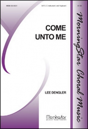 Lee Dengler Come Unto Me SATB, Keyboard, C Instrument