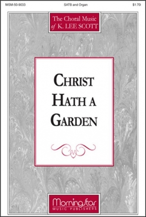 K. Lee Scott Christ Hath a Garden SATB and Organ