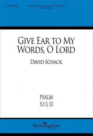 David Schack Give Ear to My Words, O Lord SATB a Cappella