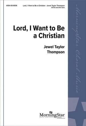 Jewel Taylor Thompson Lord, I Want to Be a Christian SATB a cappella, Alto Solo