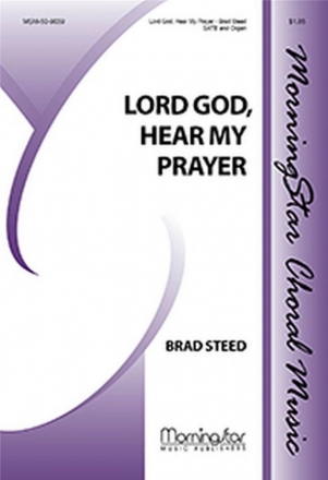 Brad Steed Lord God, Hear My Prayer SATB and Organ