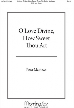 Peter Mathews O Love Divine, How Sweet Thou Art SATB and Organ