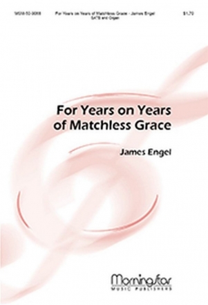 James Engel For Years on Years of Matchless Grace SATB and Organ