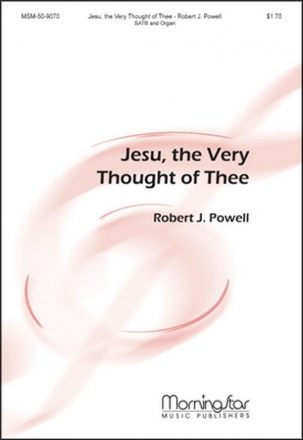 Robert J. Powell Jesu, the Very Thought of Thee SATB and Organ