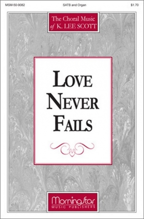 K. Lee Scott Love Never Fails SATB and Organ