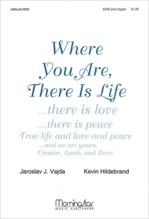 Kevin Hildebrand Where You Are, There Is Life SATB and Organ