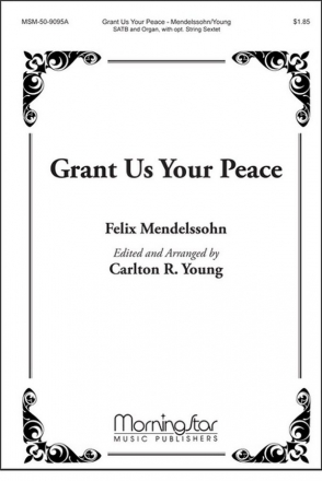 Felix Mendelssohn Bartholdy Grant Us Your Peace SATB, Organ, opt. String Quintet (CHORAL SCORE)