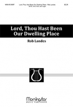 Rob Landes Lord, Thou Hast Been Our Dwelling Place SATB, Tenor Solo and Organ