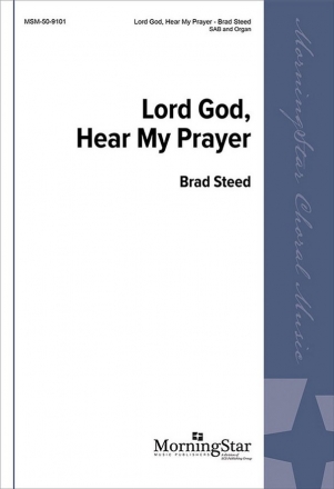 Brad Steed Lord God, Hear My Prayer SAB and Organ