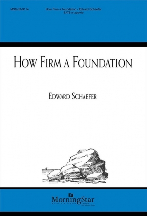 Edward Schaefer How Firm a Foundation SATB a Cappella