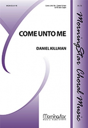 Daniel Killman Come Unto Me SATB and Organ