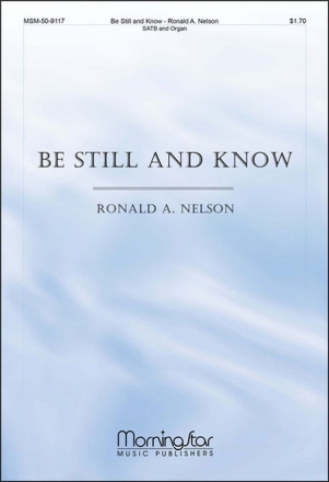 Ronald A. Nelson Be Still and Know SATB and Organ