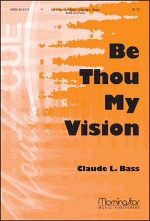 Claude L. Bass Be Thou My Vision SATB, Organ or Piano, optional Orchestra (CHORAL SCORE)