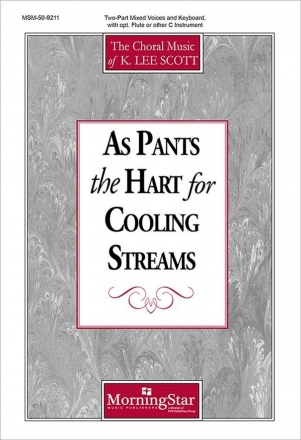 K. Lee Scott As Pants the Hart for Cooling Streams Two-Part Mixed Voices, Keyboard, opt. Flute or C Instrument