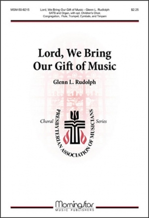 Glenn L. Rudolph Lord, We Bring Our Gift of Music SATB, Children's Choir, Congr, Organ, Flute, Trumpet, Timp, Perc (CHOR