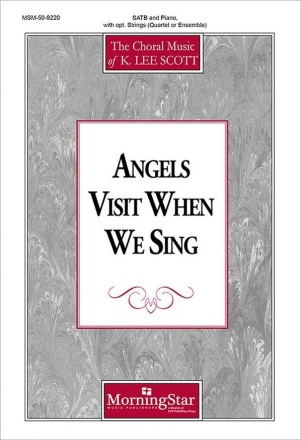 K. Lee Scott Angels Visit When We Sing SATB, Piano, opt. String Quartet or String Orchestra