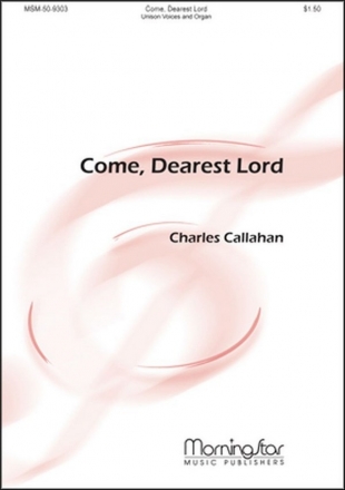 Charles Callahan Come, Dearest Lord Unison Voices and Organ