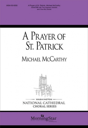 Michael McCarthy A Prayer of St. Patrick SATB divisi [SSATTBB] with 2 Sopranoists and One Altoist a cappella