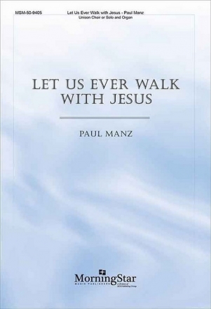 Paul Manz Let Us Ever Walk with Jesus Unsion Treble Voices or Unison Voices or Solo and Organ