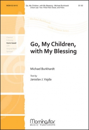 Michael Burkhardt Go, My Children, with My Blessing Unison Voices or SA or SSA and Piano