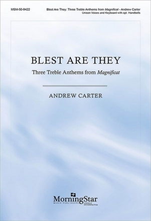 Andrew Carter Blest Are They: 3 Treble Anthems from Magnificat Unison Voices, Keyboard [Organ or Piano], opt. Handbells or Orchestra