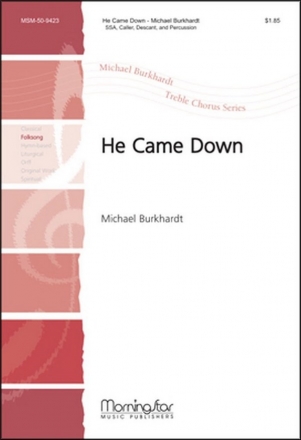 Michael Burkhardt He Came Down SSA, Caller, Descant, Percussion