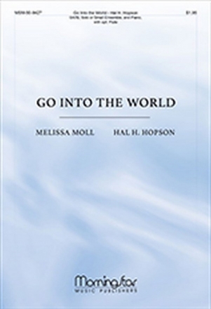 Hal H. Hopson Go Into the World SATB, Solo or Small Ensemble, and Piano, with opt. Flute