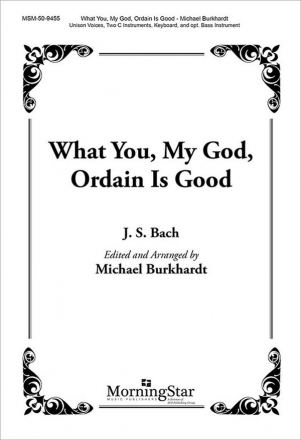 Johann Sebastian Bach What You, My God, Ordain Is Good Unison Voices, Congr, Keyboard, 2 C Instr, opt Bass C or B-flat Instr.