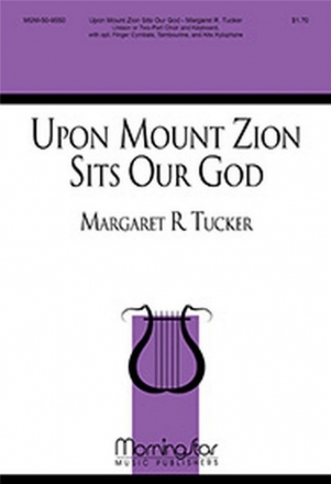 Margaret R. Tucker Upon Mount Zion Sits Our God Unison or 2-part Treble Voices, Piano or Organ or Harp, opt C Instr.