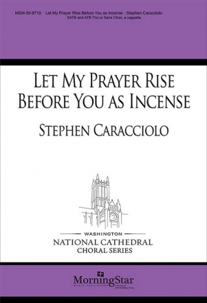 Stephen Caracciolo Let My Prayer Rise Before You as Incense SATB and ATB Trio or Semi Choir, a cappella