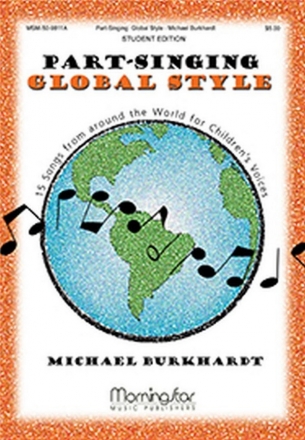 Michael Burkhardt Part-Singing: Global Style Student Edition Unison Voices, SA, or SSA, a cappella (CHORAL SCORE)