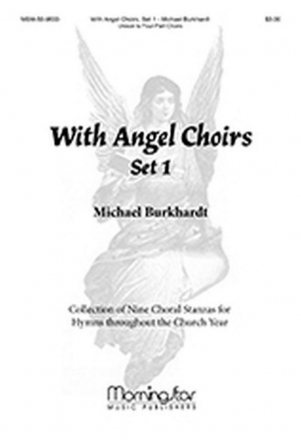 Michael Burkhardt With Angel Choirs, Set 1 Unison Voices, Two-Part Mixed Voices, SAB, SATB, or SATB divisi, Organ