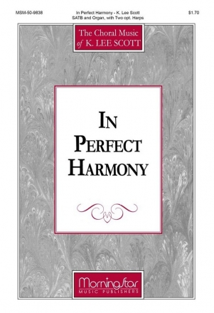 K. Lee Scott In Perfect Harmony SATB, Organ, opt. Two Harps