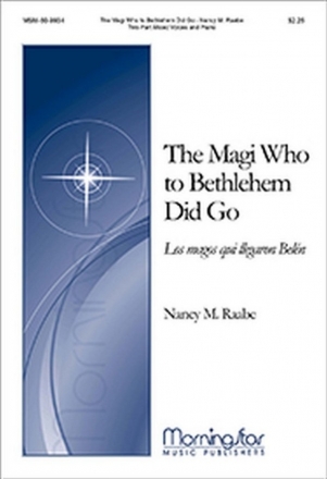 Nancy M. Raabe The Magi Who to Bethlehem Did Go Two-Part Mixed Voices and Piano