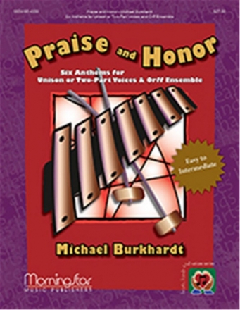 Michael Burkhardt Praise and Honor Unison Voices, Two-Part Treble Voices, Orff Instruments (CHORAL SCORE)