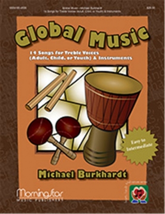 Michael Burkhardt Global Music: 14 Songs for Treble Voices Solo, Unison Voices or SA, Piano, Percussion (CHORAL SCORE)