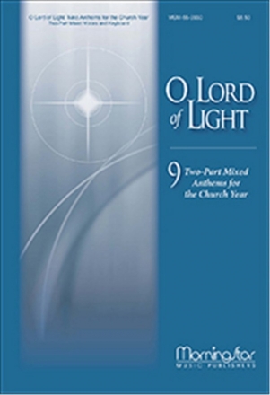 Mark Mummert O Lord of Light Two-Part Mixed Voices and Organ (CHORAL SCORE)