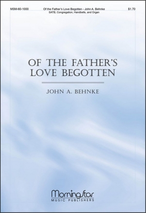 John A. Behnke Of the Father's Love Begotten SATB, Congregation, Organ, Handbells