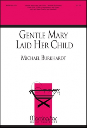 Michael Burkhardt Gentle Mary Laid Her Child SATB divisi, Congregation, Organ, opt. Brass Quartet, Handbells (CHORA