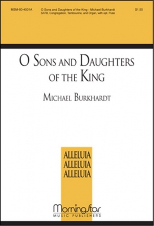 Michael Burkhardt O Sons and Daughters of the King SATB, Congregation, Organ, Percussion, opt. Flute (CHORAL SCORE)