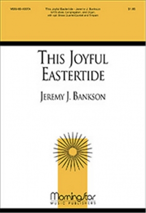 Jeremy Bankson This Joyful Eastertide SATB divisi, Organ, opt. Brass Quartet or Brass Quintet, Timpani (CHOR