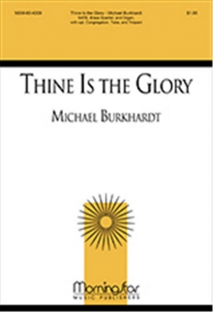 Michael Burkhardt Thine Is the Glory SATB, opt. Congr., Organ, Brass Quartet or Brass Quintet, opt. Timpani