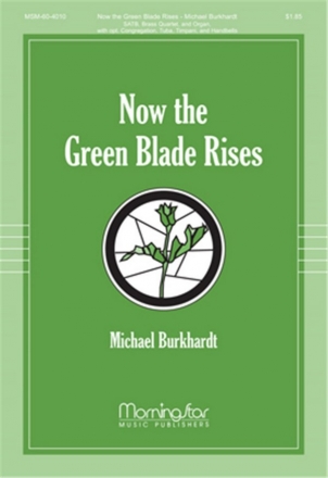 Michael Burkhardt Now the Green Blade Rises SATB, opt Congr, Organ, Brass Quartet or Quintet, Timp, Handbells (CHO