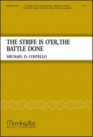 Michael D. Costello The Strife Is O'er, the Battle Done SATB, opt. Congregation, Organ, Brass Quartet, Timpani (CHORAL SCORE)