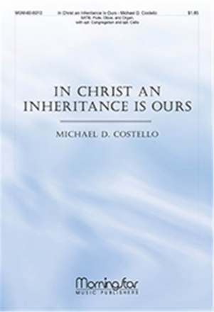 Michael D. Costello In Christ an Inheritance Is Ours SATB, opt. Congregation, Organ, Flute, Oboe, opt. Cello