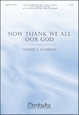 Jeremy Bankson Now Thank We All Our God SATB, Congr, Organ , Brass Quartet or Quintet, opt Timpani, Handbells